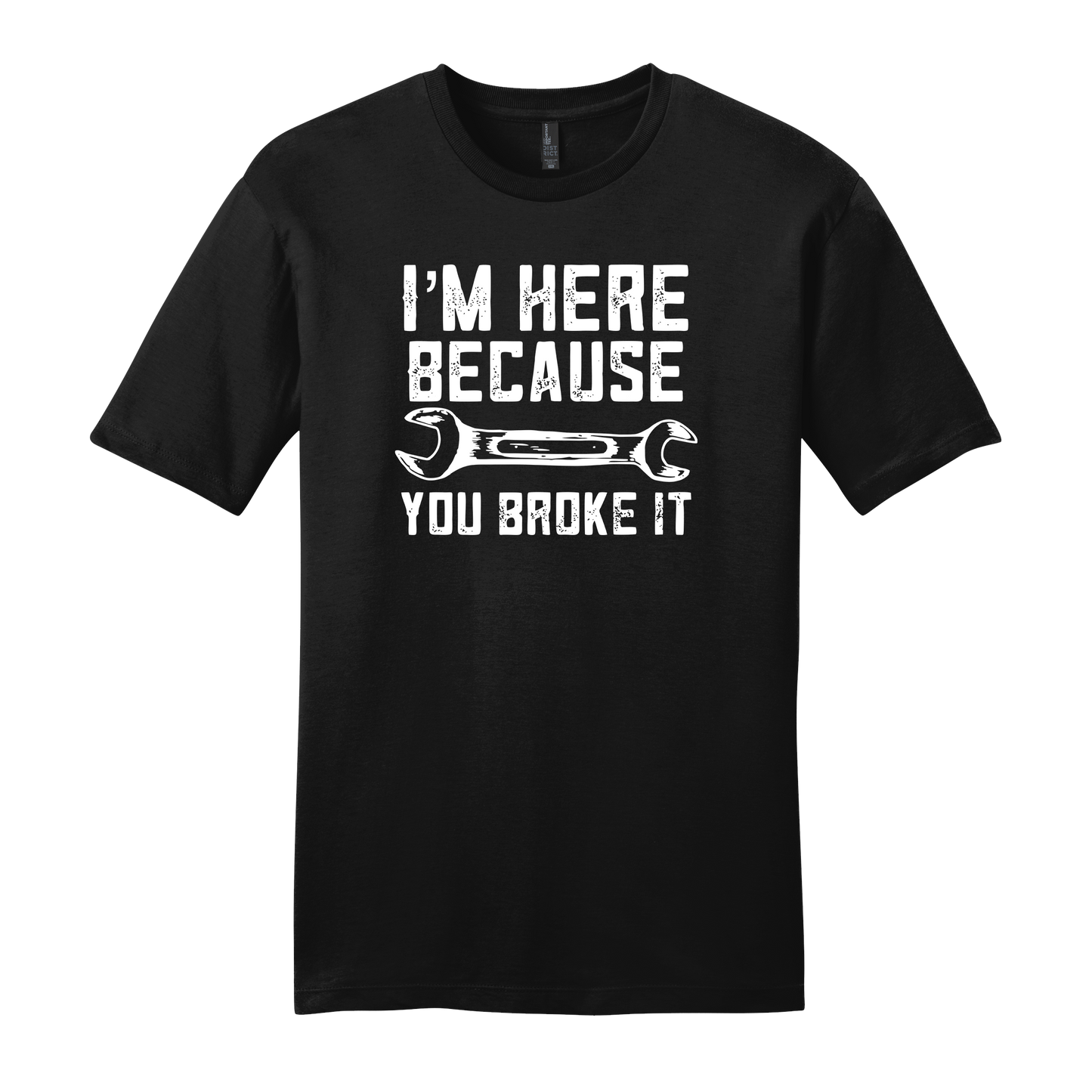 I'm Here Because You Broke It Short Sleeve T-Shirt