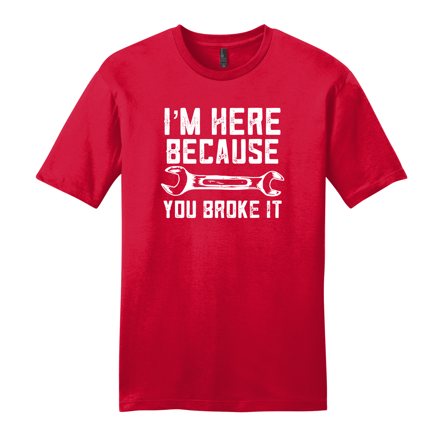 I'm Here Because You Broke It Short Sleeve T-Shirt