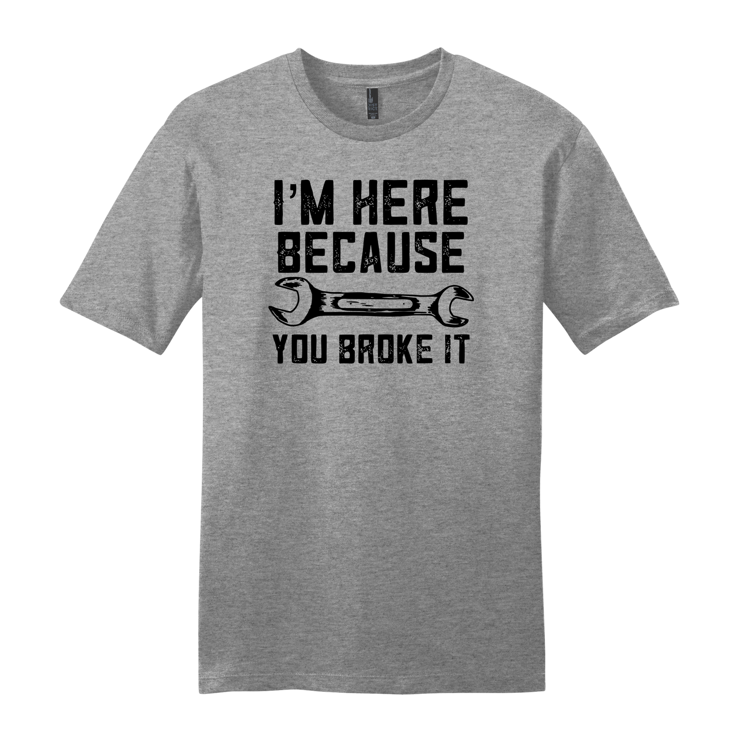I'm Here Because You Broke It Short Sleeve T-Shirt