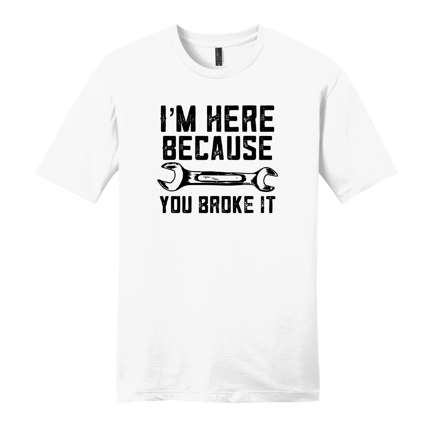 I'm Here Because You Broke It Short Sleeve T-Shirt