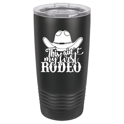 Ain't My First Rodeo 20oz. Tumbler