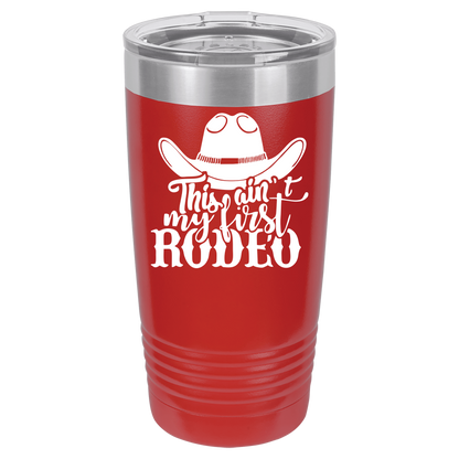 Ain't My First Rodeo 20oz. Tumbler
