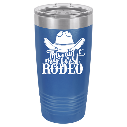 Ain't My First Rodeo 20oz. Tumbler