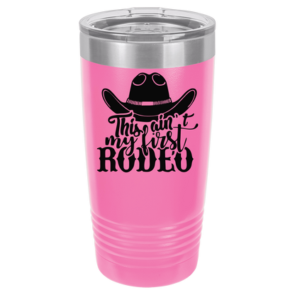 Ain't My First Rodeo 20oz. Tumbler