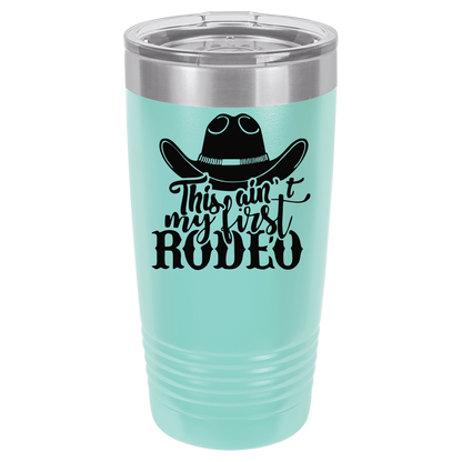 Ain't My First Rodeo 20oz. Tumbler