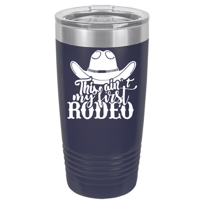 Ain't My First Rodeo 20oz. Tumbler