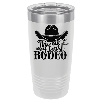 Ain't My First Rodeo 20oz. Tumbler