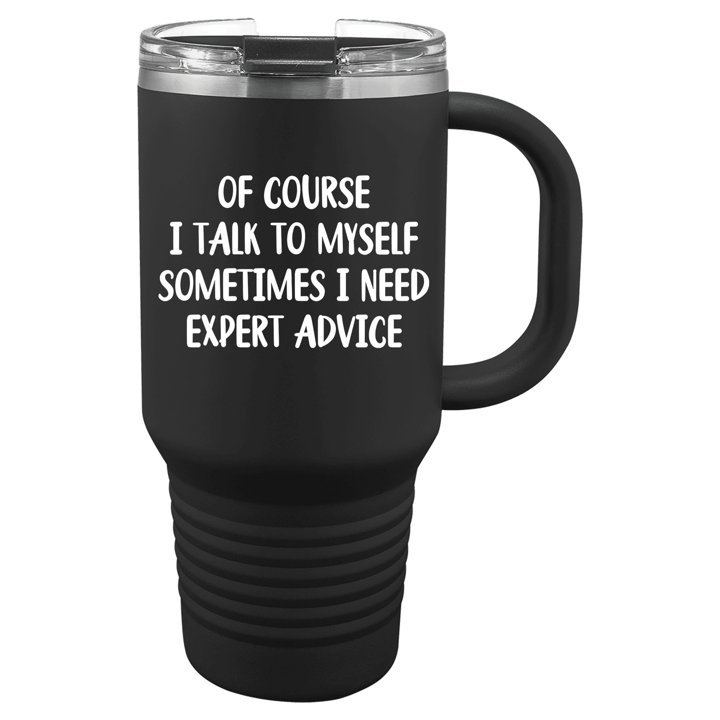 Of Course I Talk To Myself 30oz. Tumbler
