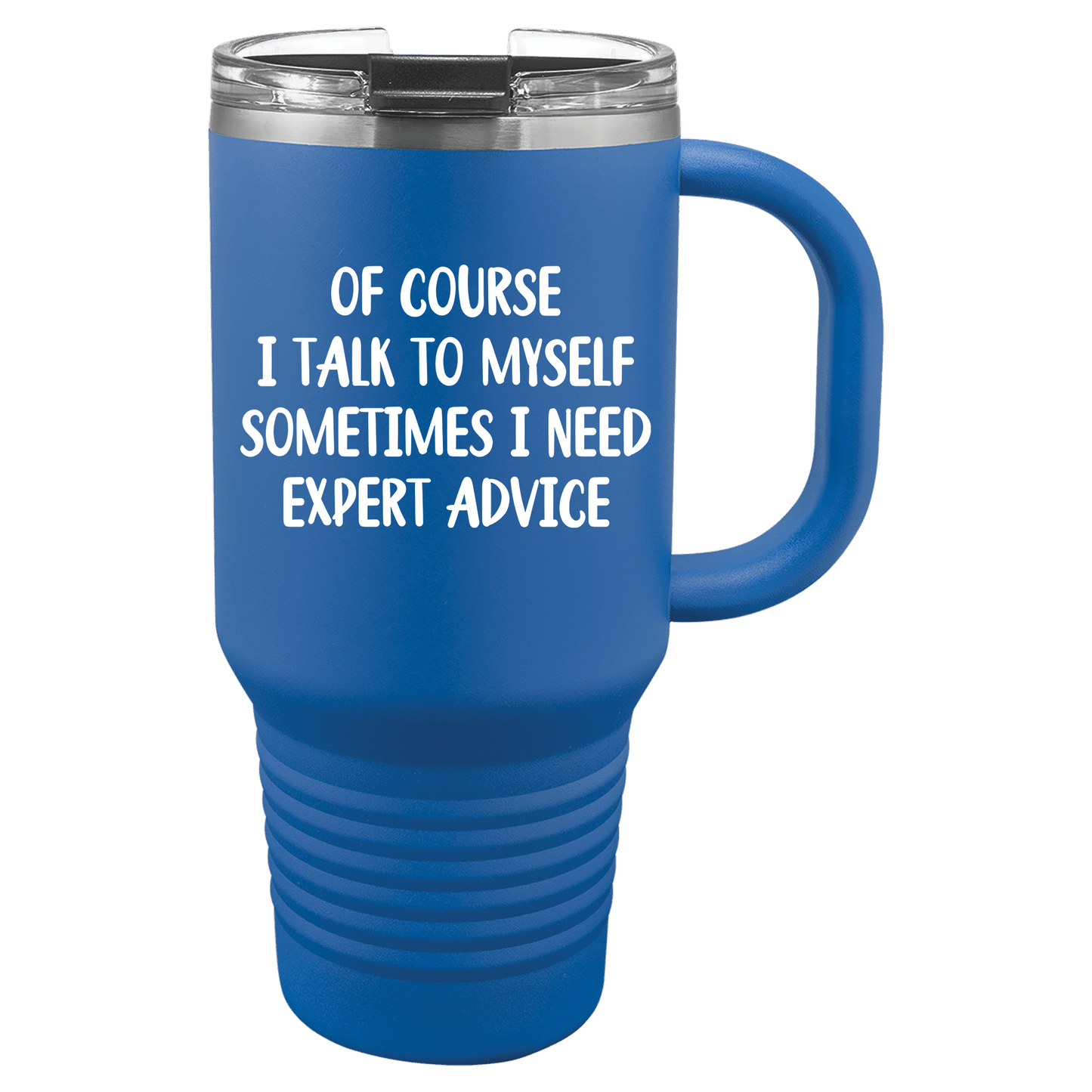 Of Course I Talk To Myself 30oz. Tumbler